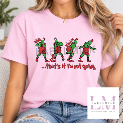 Ooh Aah, That's It I'm Not Going T-Shirt - Adults Christmas Grinch T-Shirt